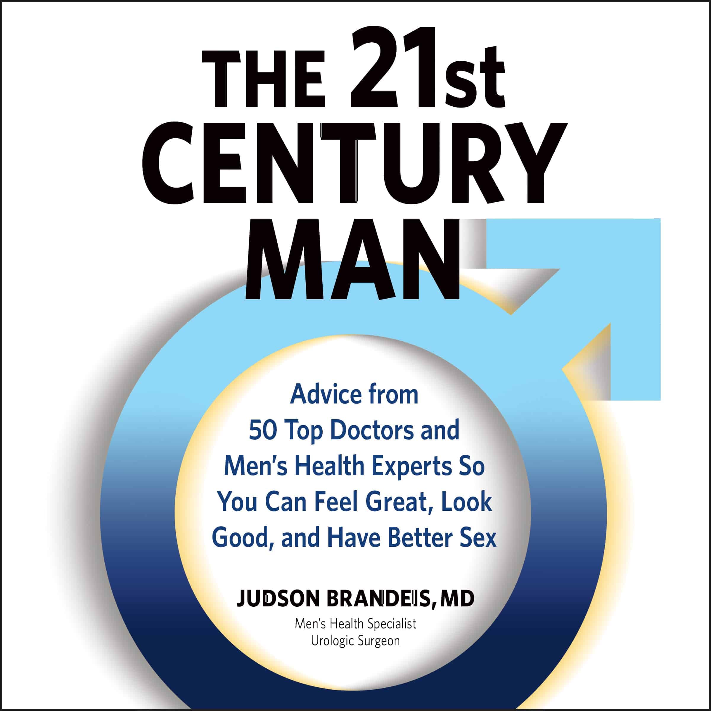 The 21st Century Man: Advice from 50 Top Doctors and Men’s Health Experts So You Can Feel Great, Look Good, and Have Better Sex cover